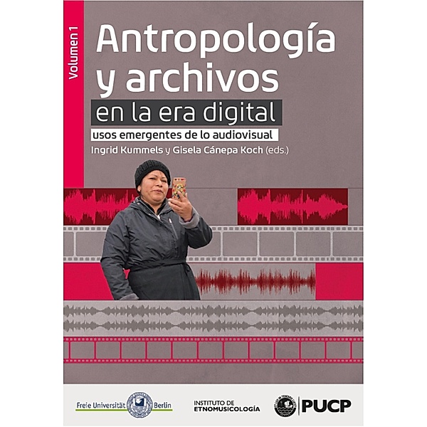 Antropología y archivos en la era digital: usos emergentes de lo audiovisual. vol.1