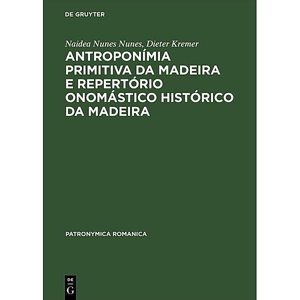 Antroponímia primitiva da Madeira e Repertório onomástico histórico da Madeira / Patronymica Romanica Bd.13, Naidea Nunes Nunes, Dieter Kremer