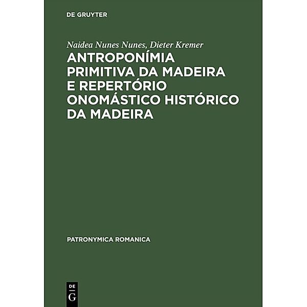 Antroponímia primitiva da Madeira e Repertório onomástico histórico da Madeira, Naidea N. Nunes, Dieter Kremer