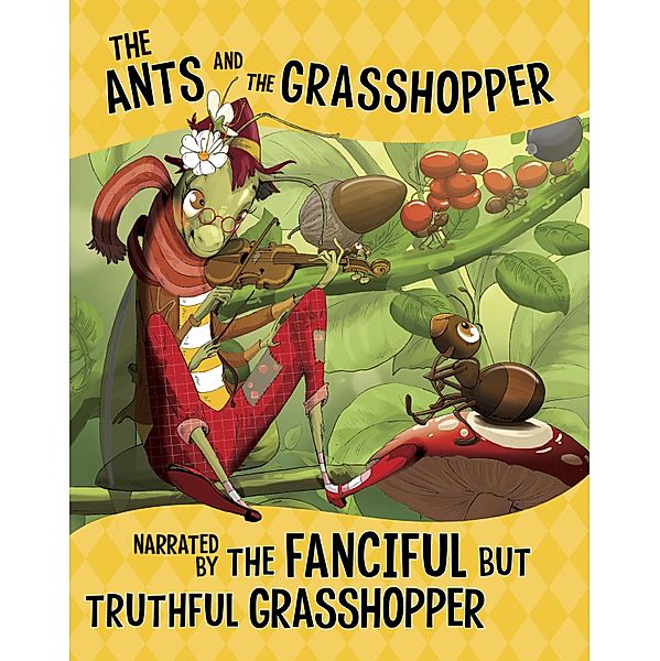 Ants and the Grasshopper, Narrated by the Fanciful But Truthful Grasshopper, Nancy Loewen