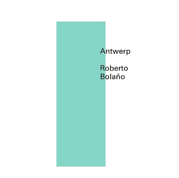Antwerp (New Directions Pearls) / New Directions Pearls Bd.0, Roberto Bolaño