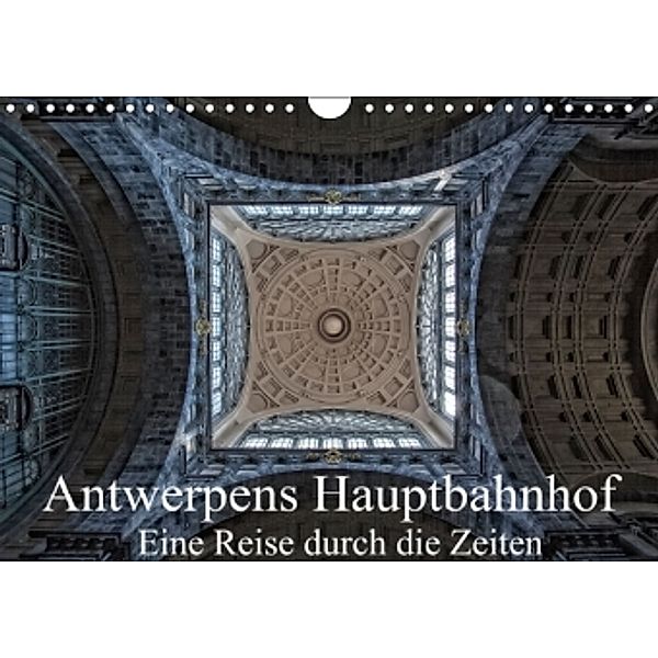 Antwerpens Hauptbahnhof - Eine Reise durch die Zeiten (Wandkalender 2015 DIN A4 quer), Micaela Abel