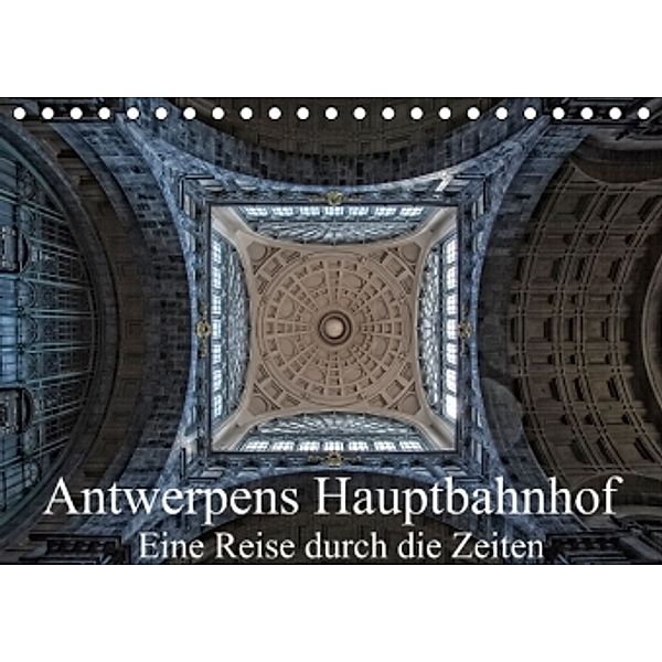 Antwerpens Hauptbahnhof - Eine Reise durch die Zeiten (Tischkalender 2015 DIN A5 quer), Micaela Abel