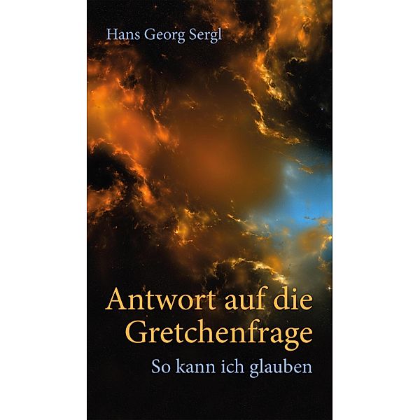 Antwort auf die Gretchenfrage, Hans Georg Sergl