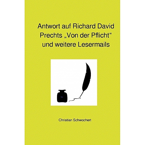 Antwort auf Richard David Prechts Von der Pflicht und weitere Lesermails, Christian Schwochert