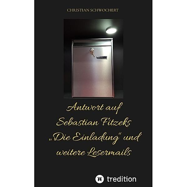 Antwort auf Sebastian Fitzeks Die Einladung und weitere Lesermails, Christian Schwochert