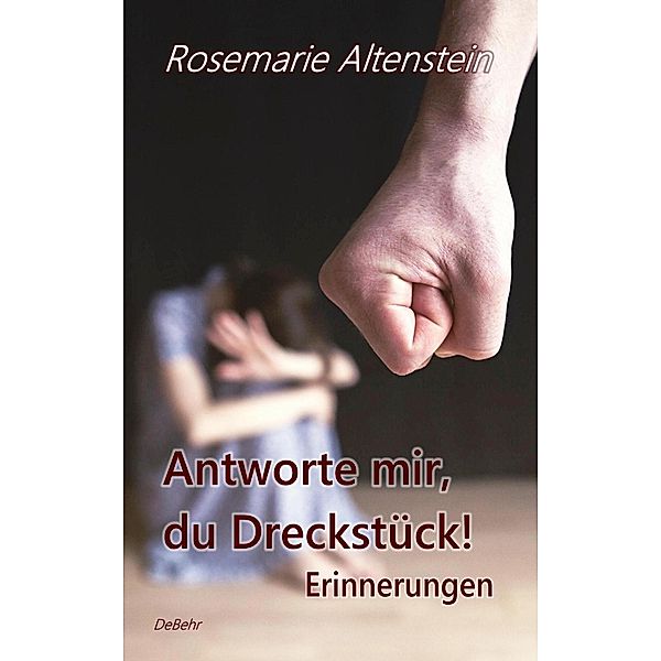 Antworte mir, du Dreckstück! - Erinnerungen, Rosemarie Altenstein