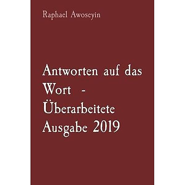 Antworten auf das Wort  - Überarbeitete Ausgabe 2019 / Bibelstudienreihe der Danite Group (DGBS). Bd.4, Raphael Awoseyin