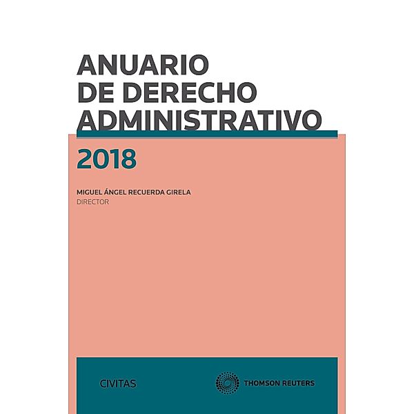 Anuario de Derecho Administrativo 2018 / Estudios y Comentarios de Civitas, Miguel Ángel Recuerda Girela