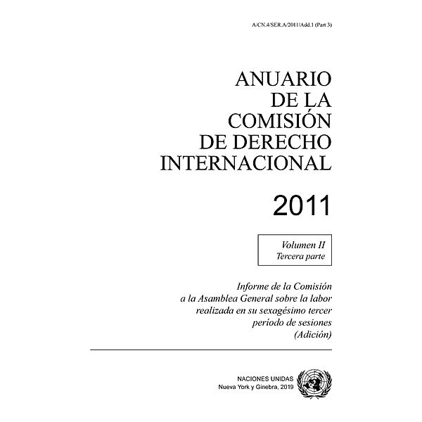 Anuario de la Comisión de Derecho Internacional 2011, Vol. II, Parte 3 / Anuario de la Comisión de Derecho Internacional