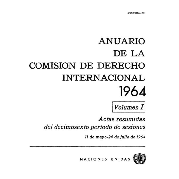 Anuario de la Comisión de Derecho Internacional: Anuario de la Comisión de Derecho Internacional 1964, Vol.I