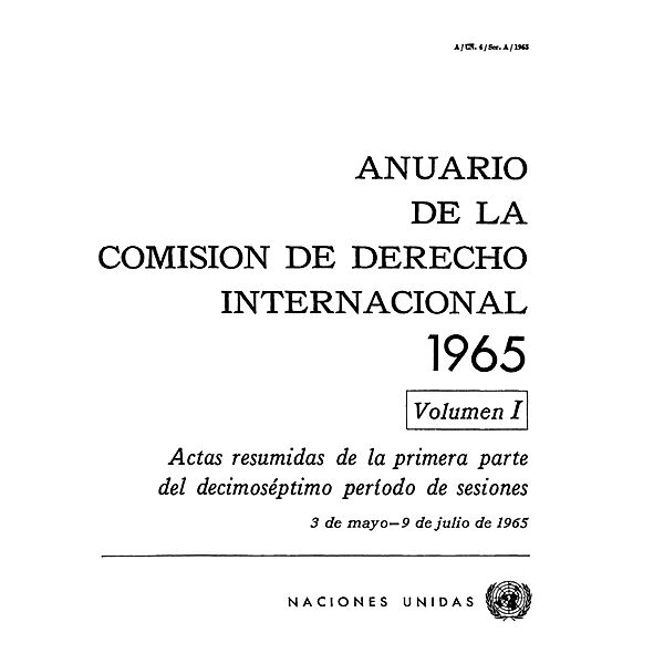 Anuario de la Comisión de Derecho Internacional: Anuario de la Comisión de Derecho Internacional 1965, Vol.I