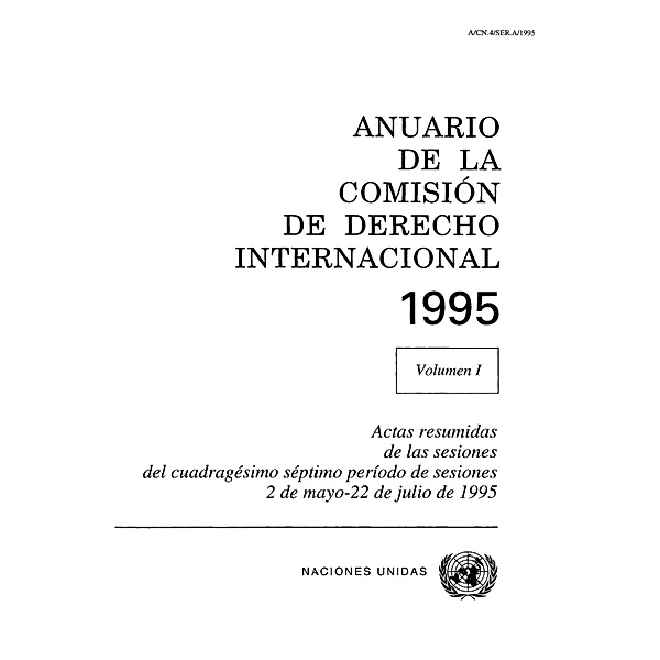 Anuario de la Comisión de Derecho Internacional: Anuario de la Comisión de Derecho Internacional 1995, Vol.I