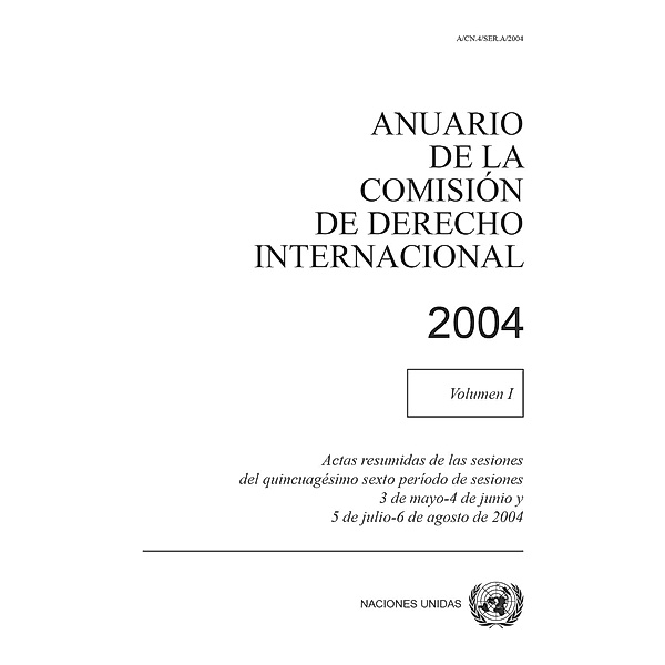 Anuario de la Comisión de Derecho Internacional: Anuario de la Comisión de Derecho Internacional 2004, Vol.I