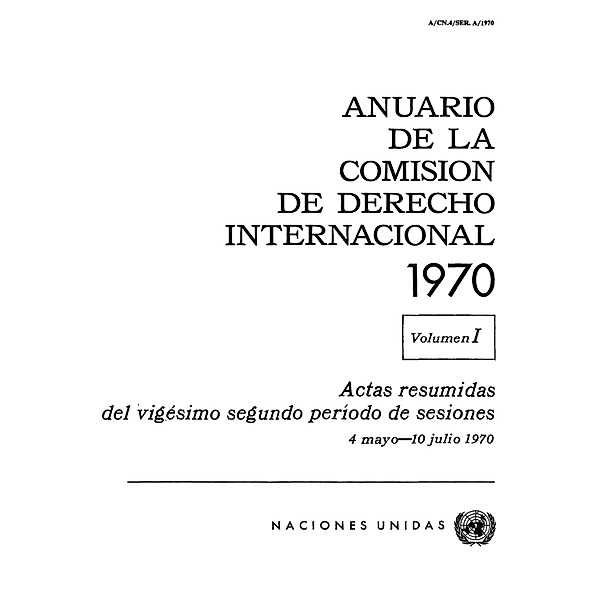 Anuario de la Comisión de Derecho Internacional: Anuario de la Comisión de Derecho Internacional 1970, Vol.I