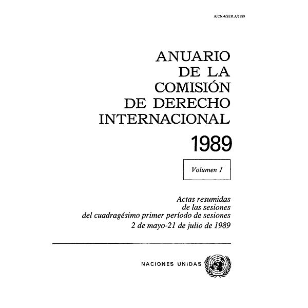 Anuario de la Comisión de Derecho Internacional: Anuario de la Comisión de Derecho Internacional 1989, Vol. I