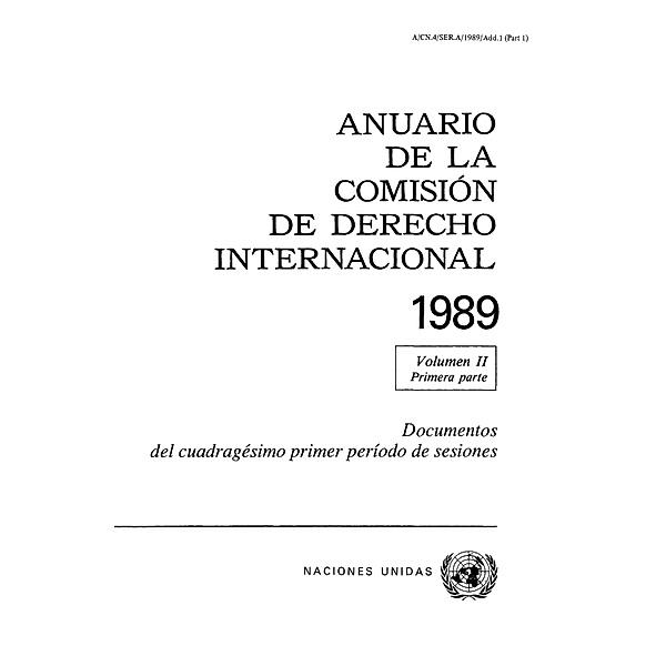 Anuario de la Comisión de Derecho Internacional: Anuario de la Comisión de Derecho Internacional 1989, Vol. II, Parte 1
