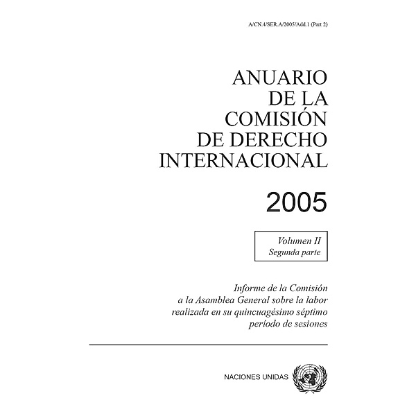 Anuario de la Comisión de Derecho Internacional: Anuario de la Comisión de Derecho Internacional 2005, Vol.II, Parte 2