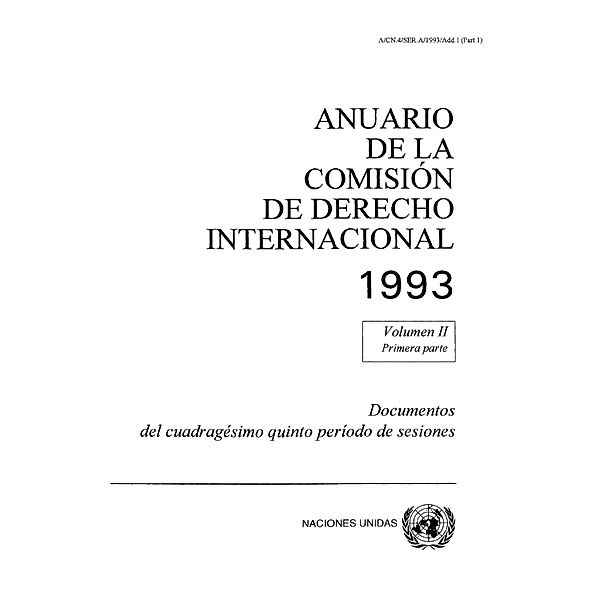 Anuario de la Comisión de Derecho Internacional: Anuario de la Comisión de Derecho Internacional 1993, Vol.II, Parte 1