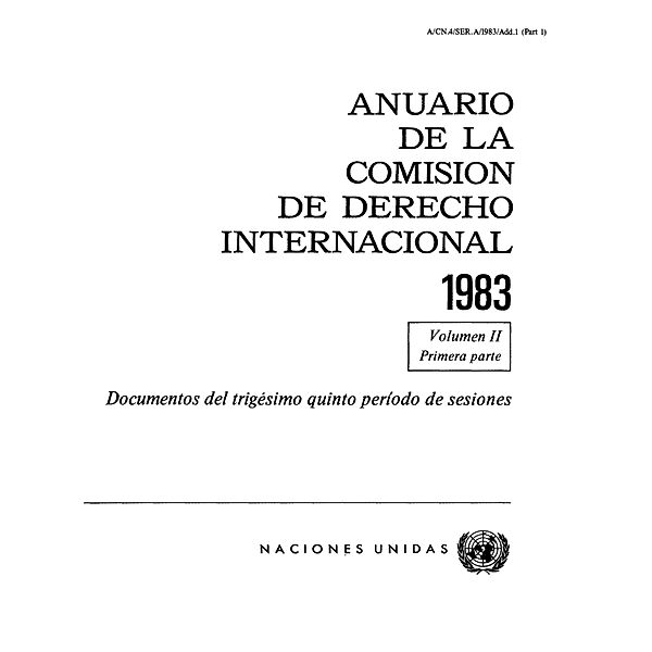 Anuario de la Comisión de Derecho Internacional: Anuario de la Comisión de Derecho Internacional 1983, Vol.II, Parte 1