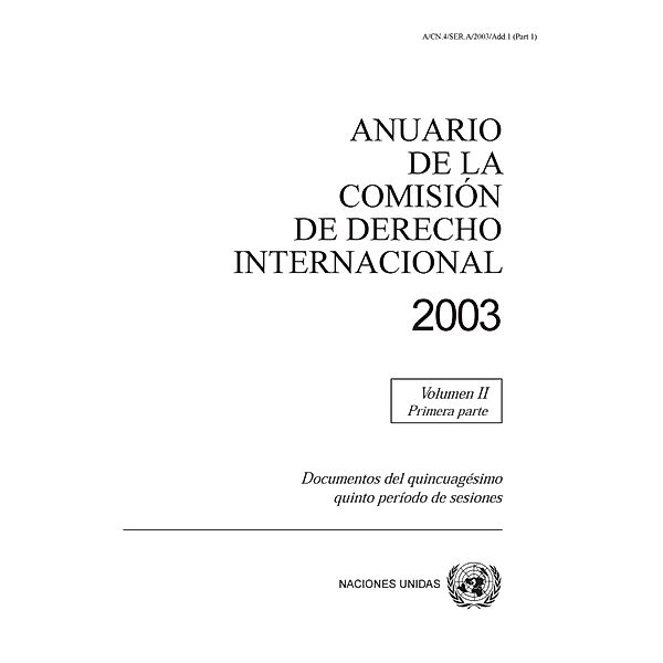 Anuario de la Comisión de Derecho Internacional: Anuario de la Comisión de Derecho Internacional 2003, Vol.II, Parte 1