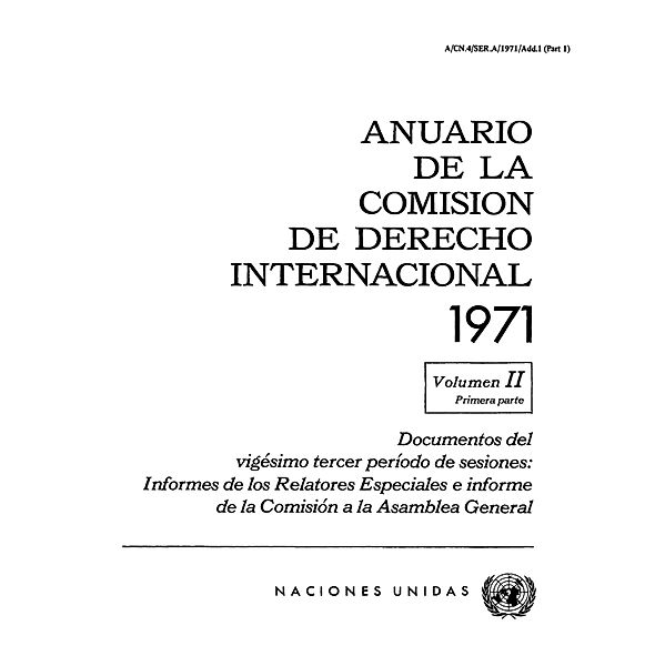 Anuario de la Comisión de Derecho Internacional: Anuario de la Comisión de Derecho Internacional 1971, Vol.II, Parte 1