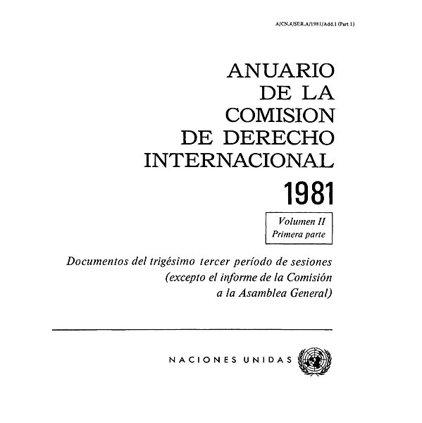Anuario de la Comisión de Derecho Internacional: Anuario de la Comisión de Derecho Internacional 1981, Vol.II, Parte 1