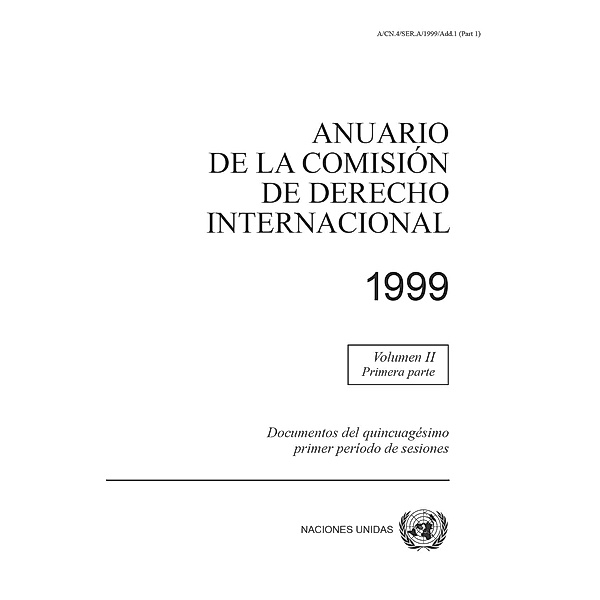Anuario de la Comisión de Derecho Internacional: Anuario de la Comisión de Derecho Internacional 1999, Vol.II Parte 1
