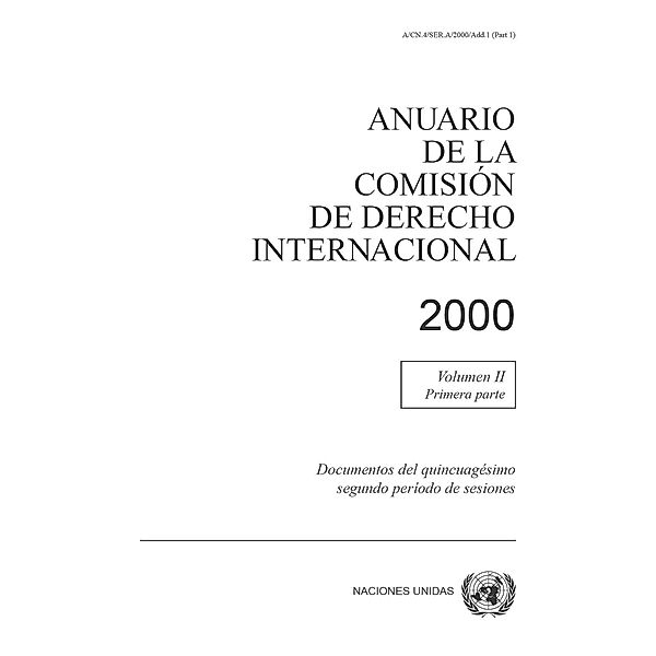 Anuario de la Comisión de Derecho Internacional: Anuario de la Comisión de Derecho Internacional 2000, Vol.II, Parte 1