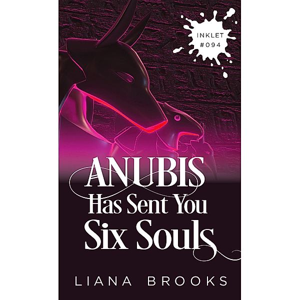 Anubis Has Sent You Six Souls (Inklet, #94) / Inklet, Liana Brooks