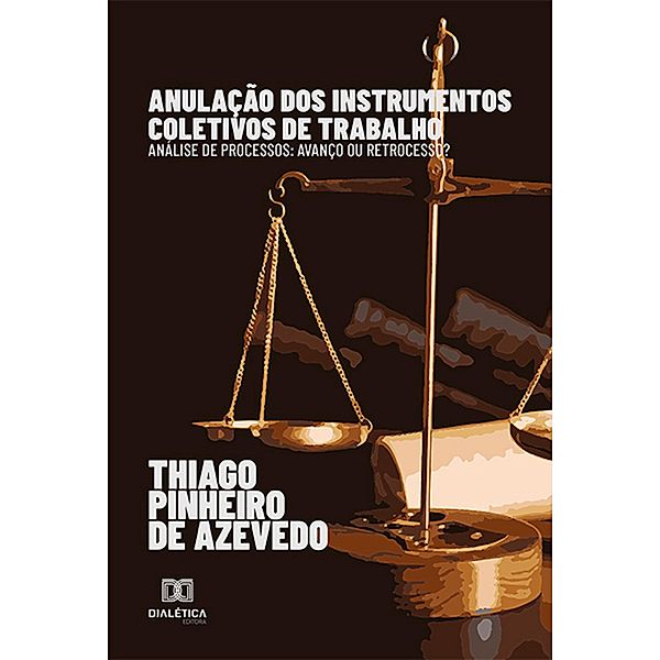 Anulação dos instrumentos coletivos de trabalho: análise de processos, Thiago Pinheiro de Azevedo