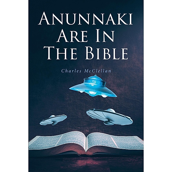 Anunnaki Are In The Bible, Charles McClellan