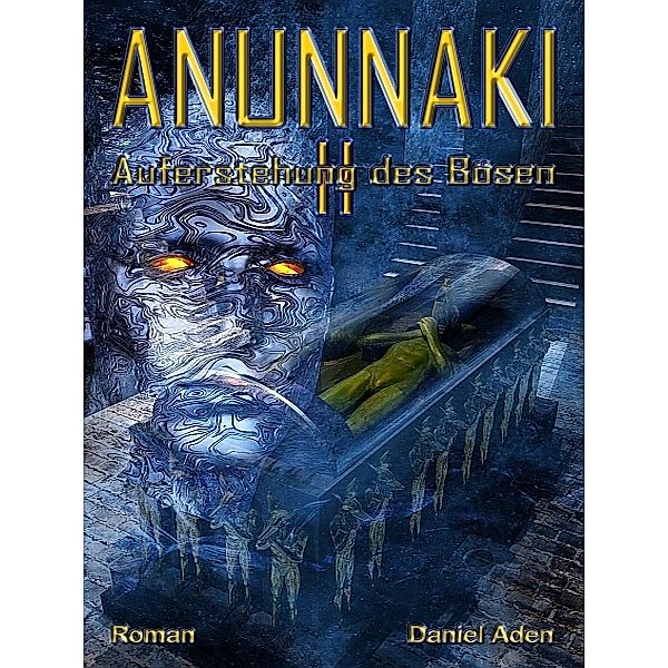 ANUNNAKI II - Auferstehung des Bösen, Daniel Aden