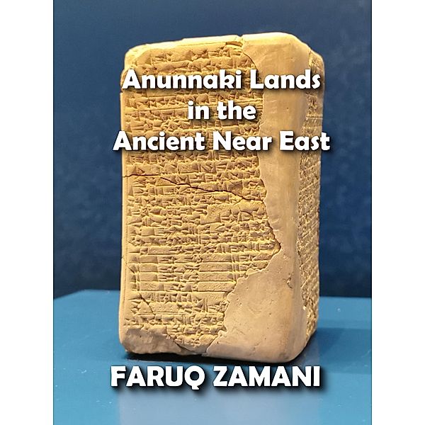 Anunnaki Lands in the Ancient Near East, Faruq Zamani