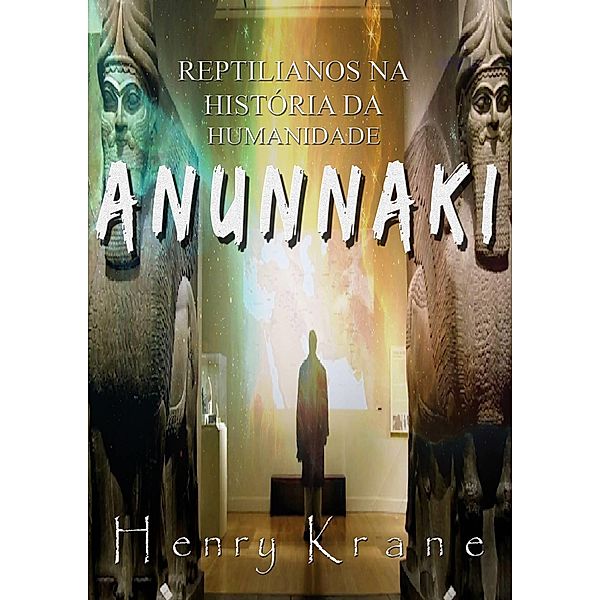 Anunnaki: Reptilianos na Historia da Humanidade, Henry Krane