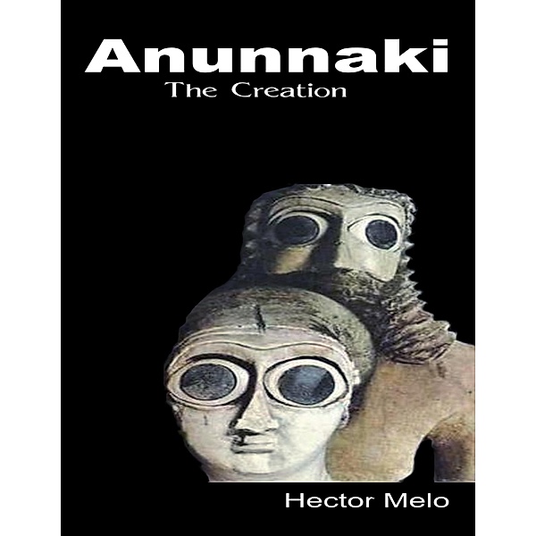 Anunnaki the Creation, Hector Melo