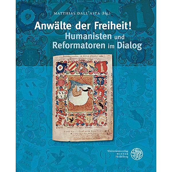 Anwälte der Freiheit! Humanisten und Reformatoren im Dialog