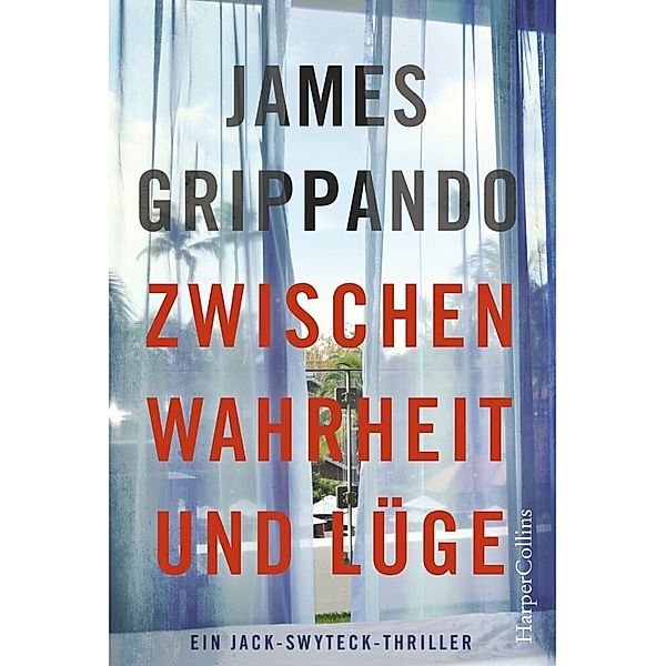 Anwalt Jack Swyteck ermittelt / Ein Jack-Swyteck-Roman / Zwischen Wahrheit und Lüge, James Grippando