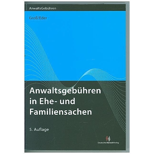 Anwaltsgebühren in Ehe- und Familiensachen, Ingrid Groß, Thomas Eder