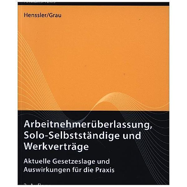 AnwaltsPraxis / Arbeitnehmerüberlassung, Solo-Selbstständige und Werkverträge, Robert Bauer, Oliver Bertram, Alexander Bissels, Anne Förster, Timon Grau, Martin Henssler, Daniel Krämer, Kun