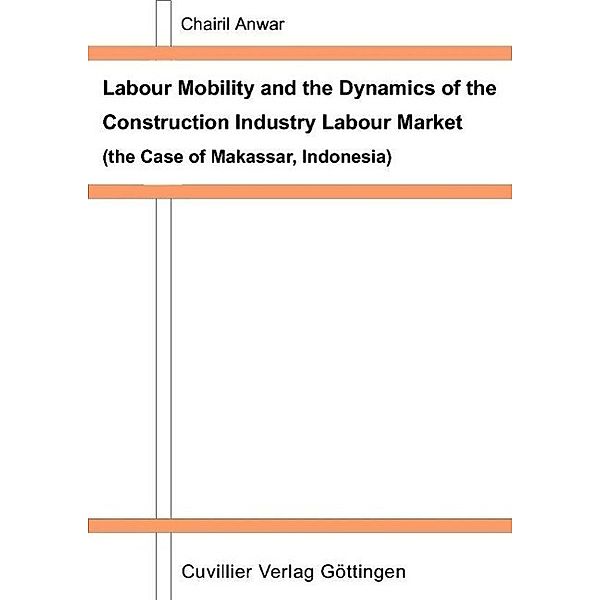 Anwar, C: Labour Mobility and the Dynamics of the Constructi, Chairil Anwar