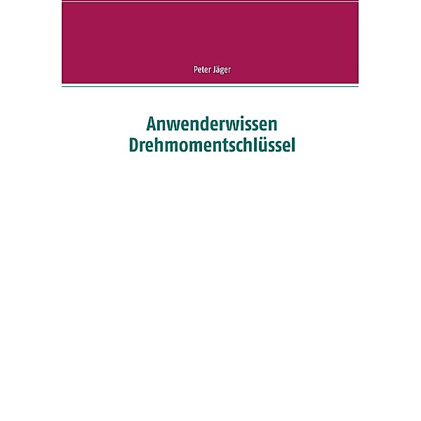 Anwenderwissen Drehmomentschlüssel, Peter Jäger