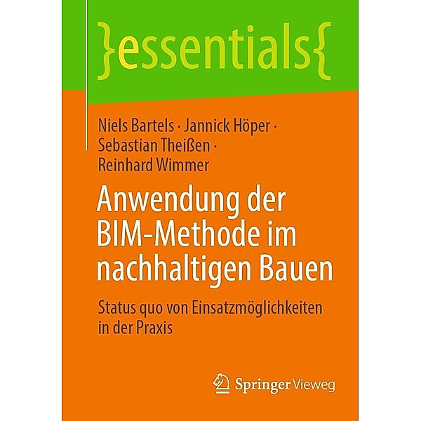 Anwendung der BIM-Methode im nachhaltigen Bauen / essentials, Niels Bartels, Jannick Höper, Sebastian Theißen, Reinhard Wimmer