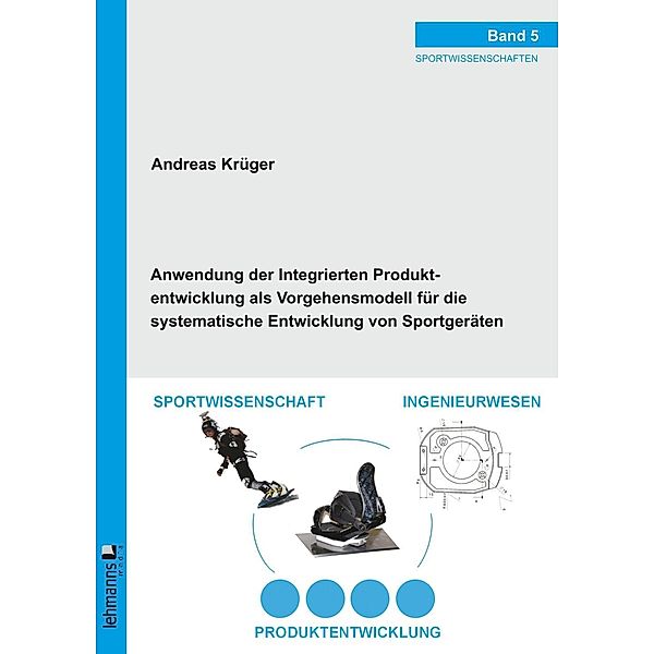 Anwendung der Integrierten Produktentwicklung als Vorgehensmodell für die systematische Entwicklung von Sportgeräten, Andreas Krüger