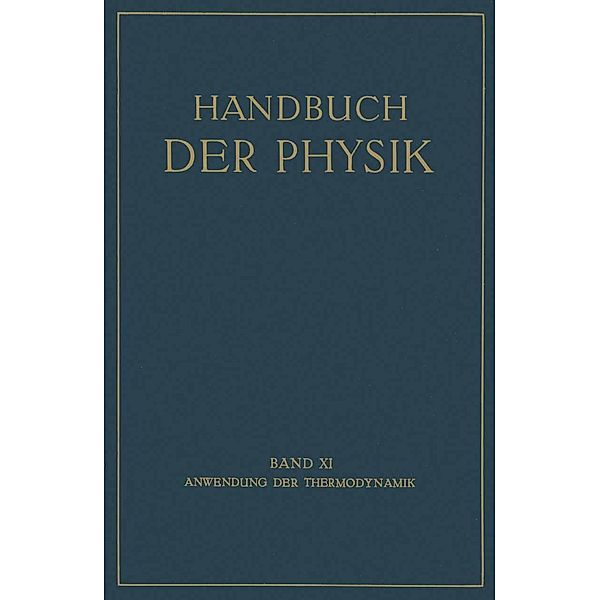 Anwendung der Thermodynamik / Handbuch der Physik Bd.11, E. Freundlich, F. Henning, W. Jaeger, M. Jakob, W. Meißner, O. Meyerhof, C. Müller, K. Neumann, M. Robitzsch, A. Wegener