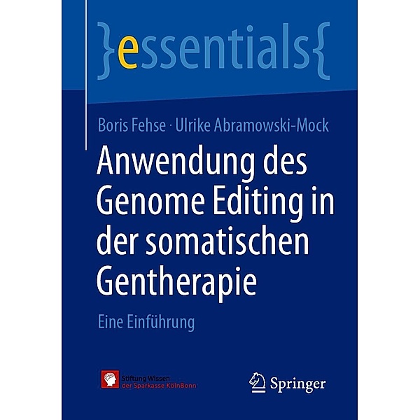 Anwendung des Genome Editing in der somatischen Gentherapie / essentials, Boris Fehse, Ulrike Abramowski-Mock