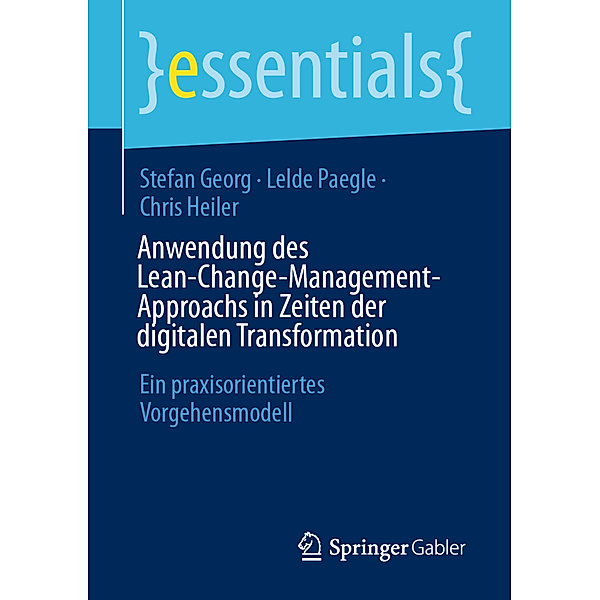 Anwendung des Lean-Change-Management-Approachs in Zeiten der digitalen Transformation, Stefan Georg, Lelde Paegle, Chris Heiler