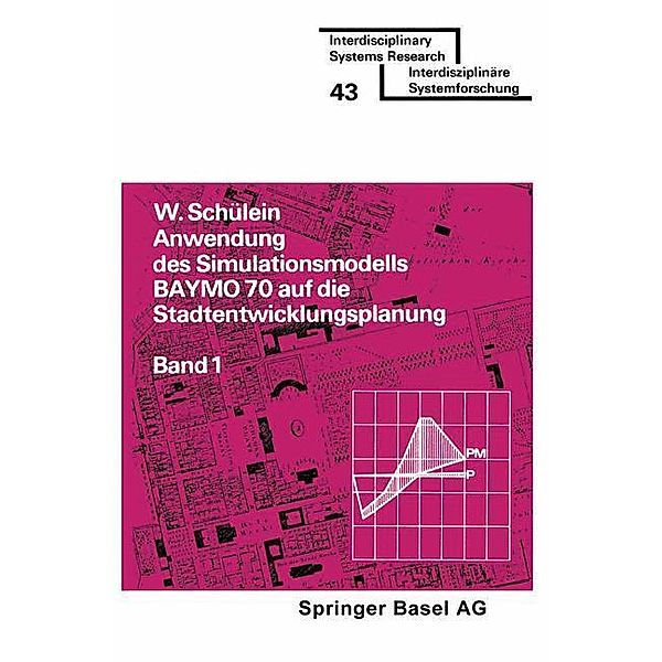 Anwendung des Simulationsmodells BAYMO 70 auf die Stadtentwicklungsplanung / Interdisciplinary Systems Research Bd.1, Schülein