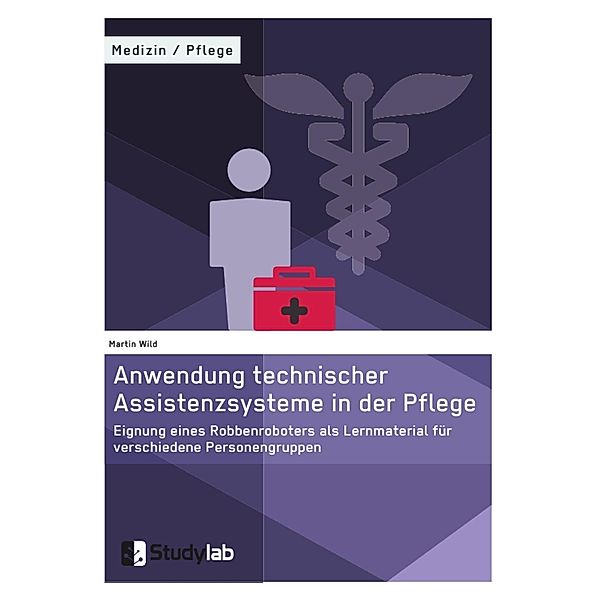 Anwendung technischer Assistenzsysteme in der Pflege, Martin Wild