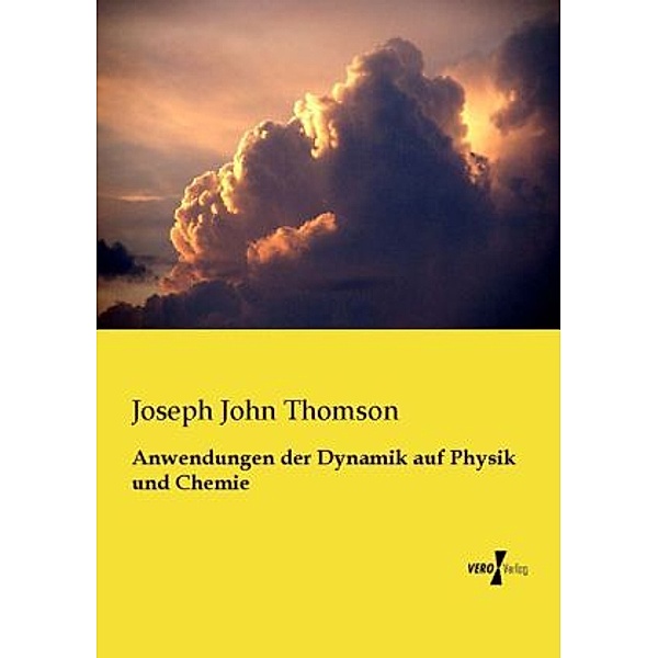 Anwendungen der Dynamik auf Physik und Chemie, Joseph J. Thomson